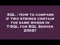 SQL How to compare if two strings contain the same words in T-SQL for SQL Server 2008