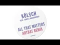 Kölsch - All That Matters feat. Troels Abrahamsen (ARTBAT Remix)