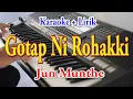 GOTAP NI ROHAKKI [KARAOKE] JUN MUNTHE