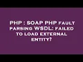 PHP SOAP PHP fault parsing WSDL failed to load external entity