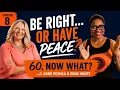 Is Being Right Worth Losing the Relationship 60 Now What Ep 8