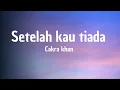 Download Lagu Cakra Khan - Setelah kau tiada ( Lirik Lagu )