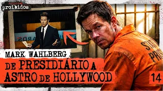 MARK WAHLBERG: DE PRESIDIÁRIO A ASTRO DE HOLLYWOOD - Arquivos Proibidos #014
