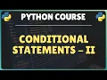 21 Python Conditional Statements - Part 2 Nested if Statements Ternary Conditional Operator