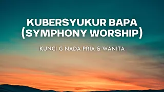 Download Minus One Kubersyukur Bapa (Symphony Worship) | Karaoke + Lirik | Kunci G (Nada Pria \u0026 Wanita) MP3