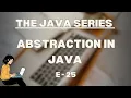 Abstraction in Java The Java Series E - 25