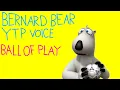 BERNARD BEAR YTP VOICE BALL OF PLAY EPISODE 14