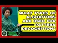 What Types of Algorithms Are Used for Pattern Recognition - AI and Machine Learning Explained