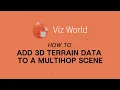 Viz Minute - How to add 3D terrain to a multihop map in Viz World