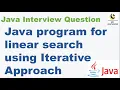 Java program for linear search using Iterative Approach Linear Search in java Java Interview