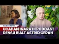 Lagu Ucapan Inara Rusli di Podcast Densu Buat Gerah Astrid Tiar, Evan Sanders Sentil Tabiat Istri Insan