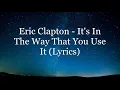 Eric Clapton - It s In The Way That You Use It