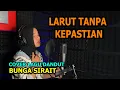 Download Lagu Larut Tanpa Kepastian Cover Lagu Dangdut - Bunga Sirait