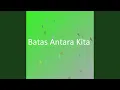 Lagu Batas Antara Kita