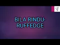 BILA RINDU-RUFFEDGE -LIRIK