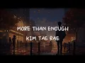 Download Lagu KIM TAE RAE - MORE THAN ENOUGH (SUB INDO LIRIK)