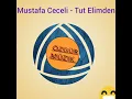 Mustafa Ceceli -Tut Elimden