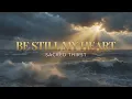 Be Still My Heart - Powerful Christian Worship Song | Be Still and Know God is in Control