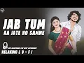 Lagu Jab Tum Aa Jate Ho Samne - Female Version || Relaxing Lo- FI Version | जब तुम आ जाते | 90s Lofi Song