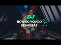 Download Lagu DJ HOW DO YOU DO BREAKBEAT || Viral Tiktok