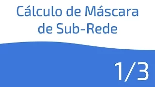 Cálculo de Máscara de Sub-Rede: 1/3