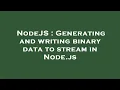 NodeJS Generating and writing binary data to stream in Node js