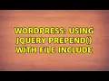 Wordpress Using jQuery prepend with file include 2 Solutions
