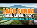 Lagu LAGU POP SUNDA BIKIN MERINDING SUARANYA MERDU FULL BASS ENAK DIDENGAR 