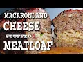 How to stuff macaroni and cheese in Meatloaf recipe Traeger grill