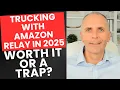 Is Amazon Relay Still Worth It for Truckers in 2025