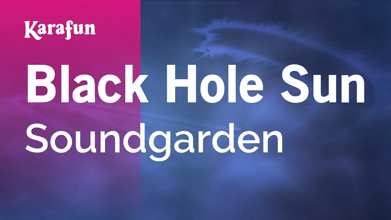Black Hole Sun - Soundgarden | Karaoke Version | KaraFun Black Hole Sun - Soundgarden | Karaoke Version | KaraFun