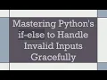 Mastering Python s if-else to Handle Invalid Inputs Gracefully