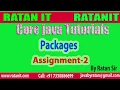 Core java Tutorial Packages Assignment-2 By Ratan Sir