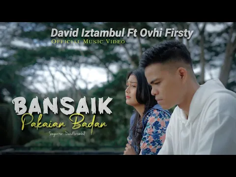 Download MP3 David Iztambul feat Ovhi Firsty - Bansaik Pakaian Badan [Official Music Video]