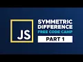 Symmetric Difference Algorithm in 3 Steps Advanced FreeCodeCamp Algorithm Tutorial Part 1