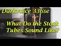 Darkvoice 336se Stock Tubes - Are they any good