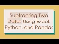 Subtracting Two Dates Using Excel Python and Pandas