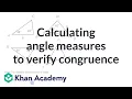 Calculating angle measures to verify congruence Congruence High school geometry Khan Academy