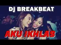 Download Lagu Dj BREAKBEAT - AKU IKHLAS - Full BASS 2021