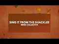 Sing It From The Shackles ~ Rend Collective ~ lyric video