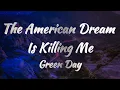 Download Lagu Green Day – The American Dream Is Killing Me (Lyrics)