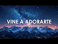Vine a Adorarte Marcela Gandara - Adoraciones Con Letra