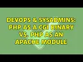 DevOps SysAdmins PHP as a CGI binary vs PHP as an Apache module 2 Solutions