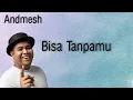 Andmesh - Bisa Tanpamu (Lyric)