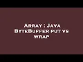 Array Java ByteBuffer put vs wrap