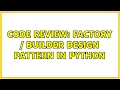 Code Review Factory Builder Design Pattern in Python 2 Solutions