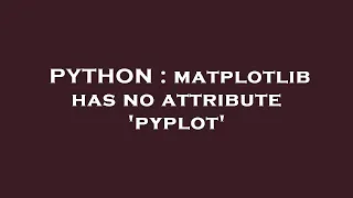 PYTHON matplotlib has no attribute pyplot