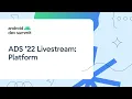 Android Dev Summit 22 Platform Track Livestream