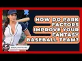 How Do Park Factors Improve Your Fantasy Baseball Team - Baseball Statistics Vault