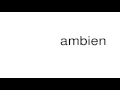 How to pronounce ambien